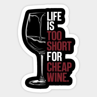 Life is to short for cheap wine Sticker